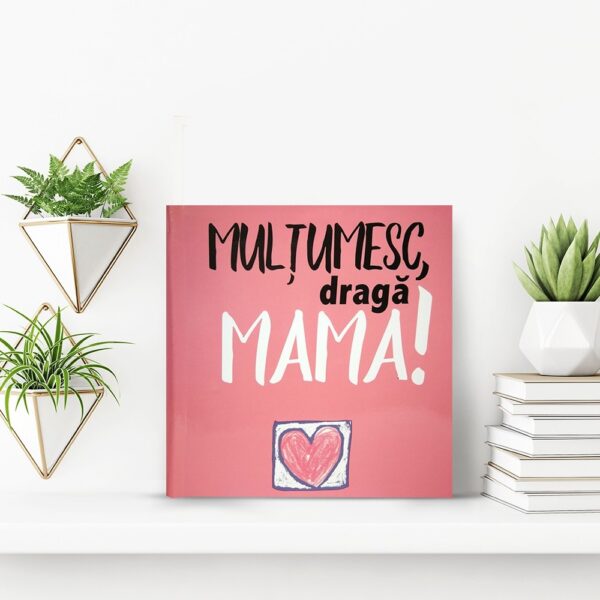 Mulţumesc, dragă Mama!