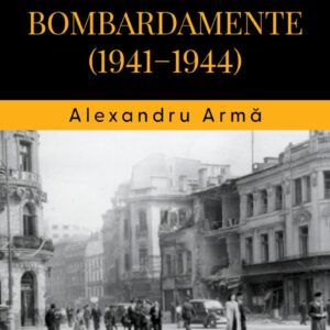 Bucurestiul Sub Bombardamente Alexandru Arma Editura Corint Istorie 01