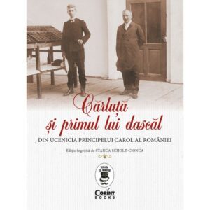 Carluta Si Primul Lui Dascal Stanca Scholz Cionca Editura Corint Istorie Blazon 01