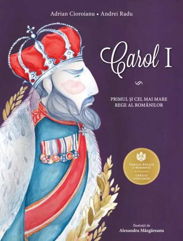 Carol I. Primul și cel mai mare rege al românilor