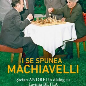 I Se Spunea Machiavellli Stefan Andrei Laviania Betea Editura Corint Istorie Romani 01
