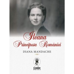 Ileana Principesa Romaniei Diana Mandache Editura Corint Istorie Blazon 01