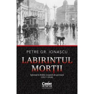 Labirintul Mortii Petre Gr Ionascu Editura Corint Istorie Autori Romani 01