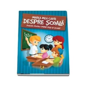 Marea Carte Despre Scoala Povesti Pentru Primii Pasi La Scoala Editie Ilustrata Izmindi Katalin Aquila