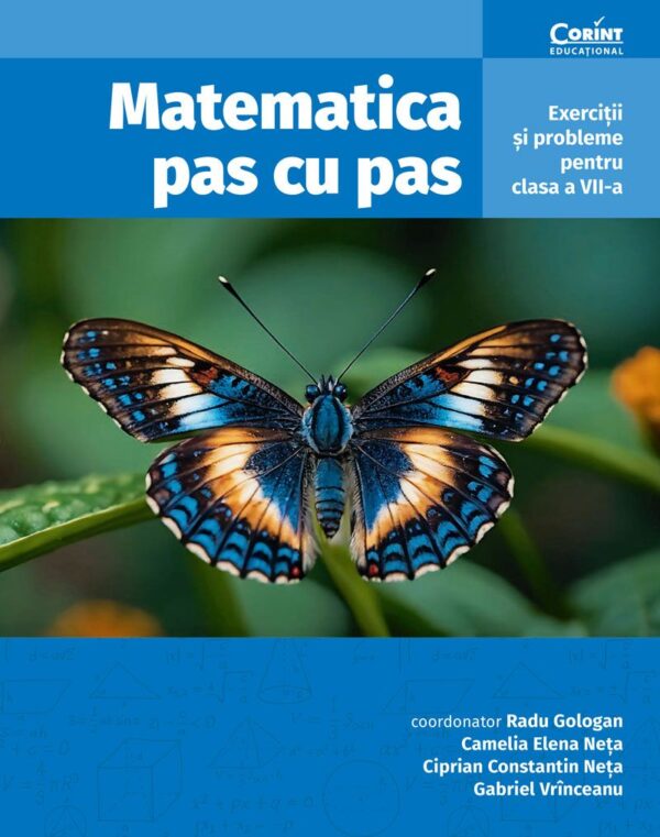 Matematica pas cu pas. Exerciții și probleme pentru clasa a VII-a, ediția a II-a revizuită și adăugită