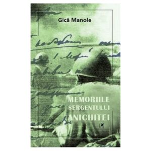 Memoriile Sergentului Anichitei Gica Manole