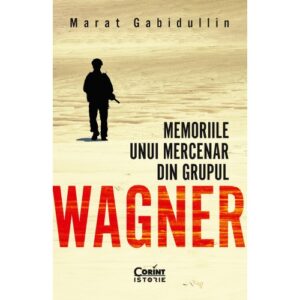 Memoriile Unui Mercenar Din Grupul Wagner Marat Gabidullin Editura Corint Istorie 01
