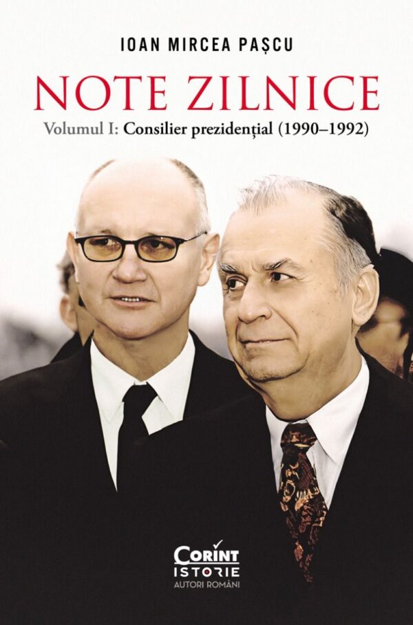 Note zilnice. Vol. 1- Consilier prezidenţial (1990-1992)