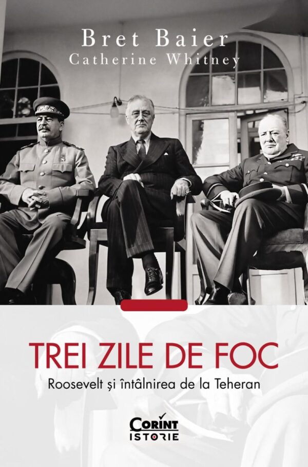 Trei zile de foc. Roosevelt și întâlnirea de la Teheran
